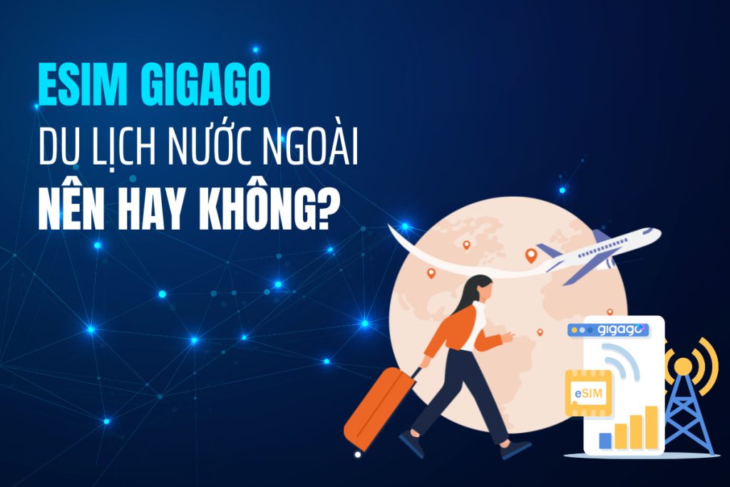 Hình ảnh này chưa có thuộc tính alt; tên tệp của nó là esim-gigago-1-1024x683.jpg