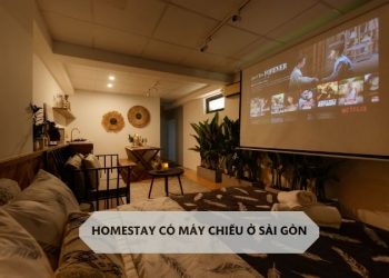Top 5 homestay có máy chiếu ở Sài Gòn cực chill, siêu lãng mạn