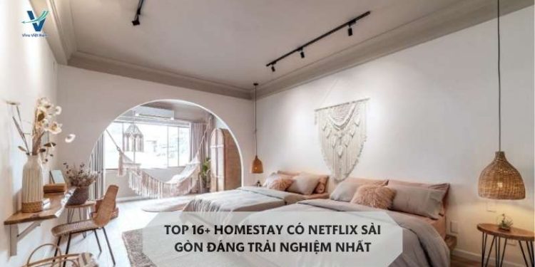 Top 16+ Homestay có Netflix Sài Gòn đáng trải nghiệm nhất 17 homestay có netflix sài gòn