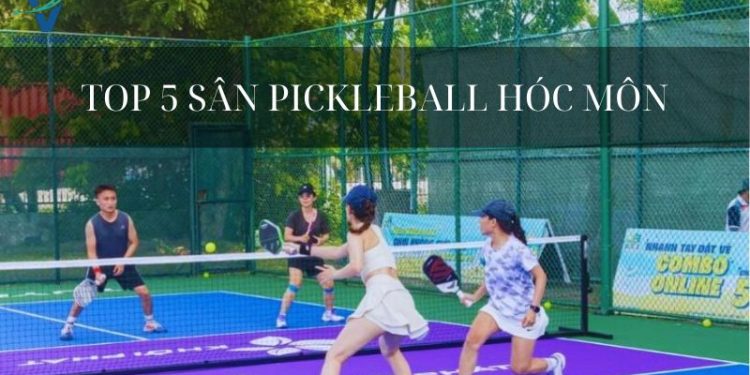 Top 5 sân pickleball Hóc Môn cho các homie đam mê thể thao