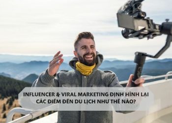 Influencer và Viral Marketing trong du lịch